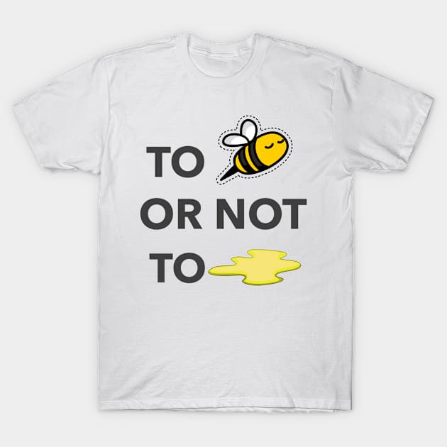 To bee or not to pee T-Shirt by American VIP